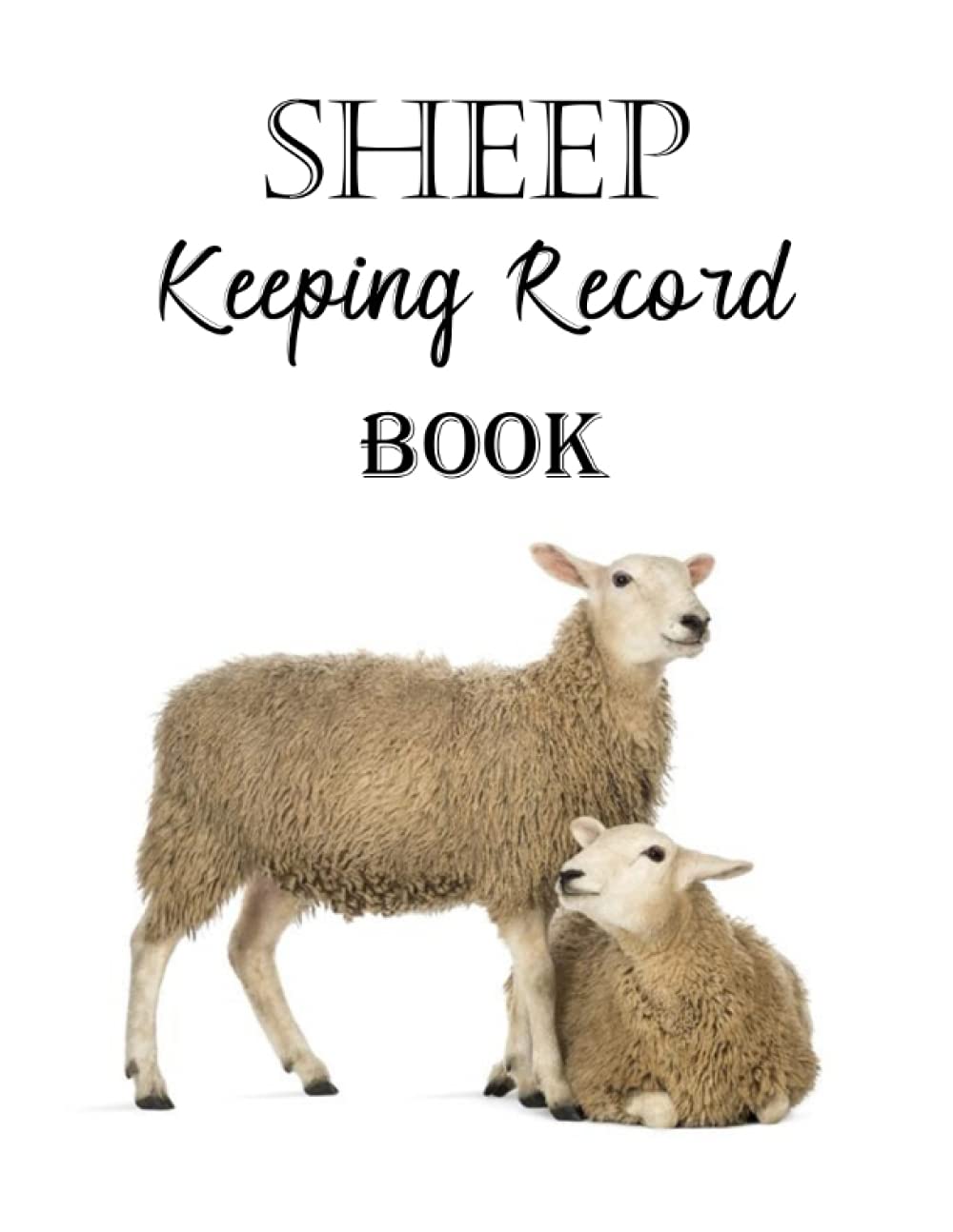Sheep Keeping Record book: Sheep Farming, Care & Management Logbook |Sheep Record Planner |Sheep Health , Breeding & Death Tracker (Vol 6)