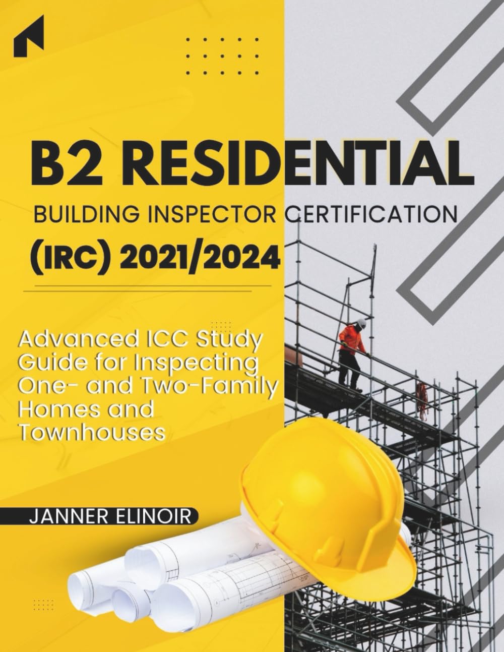 B2 Residential Building Inspector Certification (IRC) 2021/2024: Advanced ICC Study Guide for Inspecting One- and Two-Family Homes and Townhouses      Paperback – Large Print, October 21, 2025