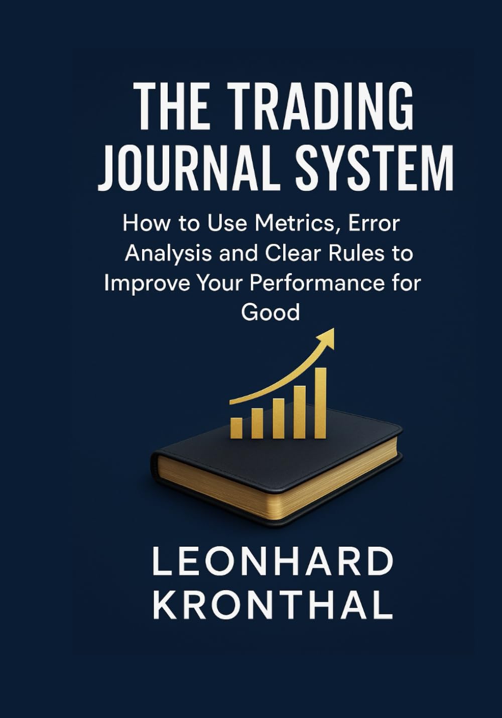 The Trading Journal System: How to Improve Your Performance Long Term with Metrics, Error Analysis and Clear Rules
