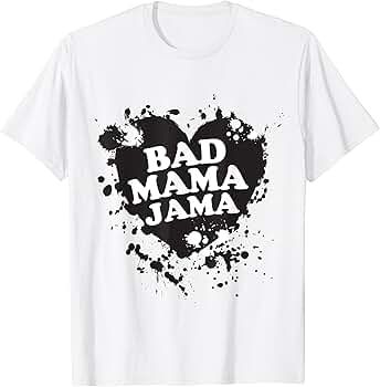 Amazon.com: Bad Mama Jama T-Shirt : Clothing, Shoes & Jewelry