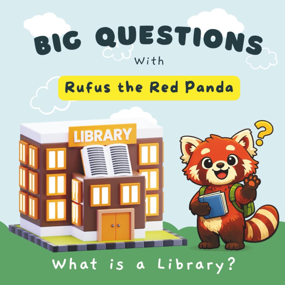 Big Questions with Rufus the Red Panda: What Is a Library?: A Gentle, Reassuring Introduction to Libraries for Toddlers and Young Children