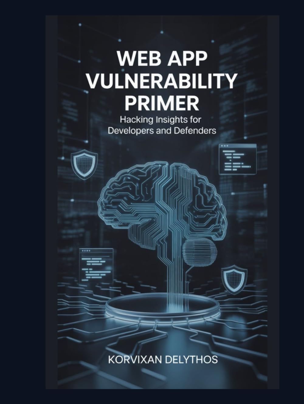 Web App Vulnerability Primer: Hacking Insights for Developers and Defenders