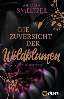 Die Zuversicht der Wildblumen: Roman | Limitiert: farbiger Buchschnitt exklusiv in der 1. Auflage. (Wildflower Duet, Band 1)