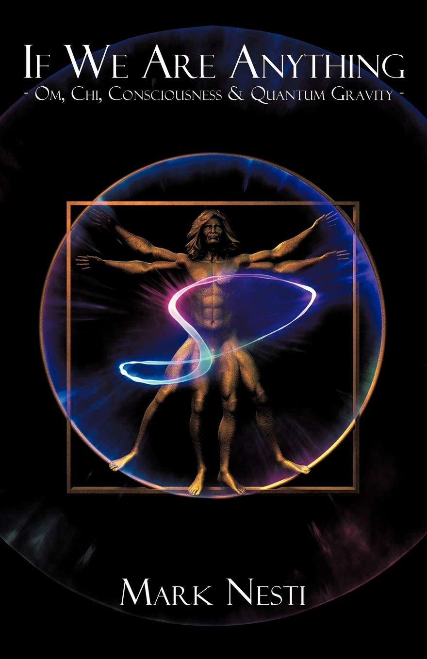 If We Are Anything: OM, Chi, Consciousness & Quantum gravity