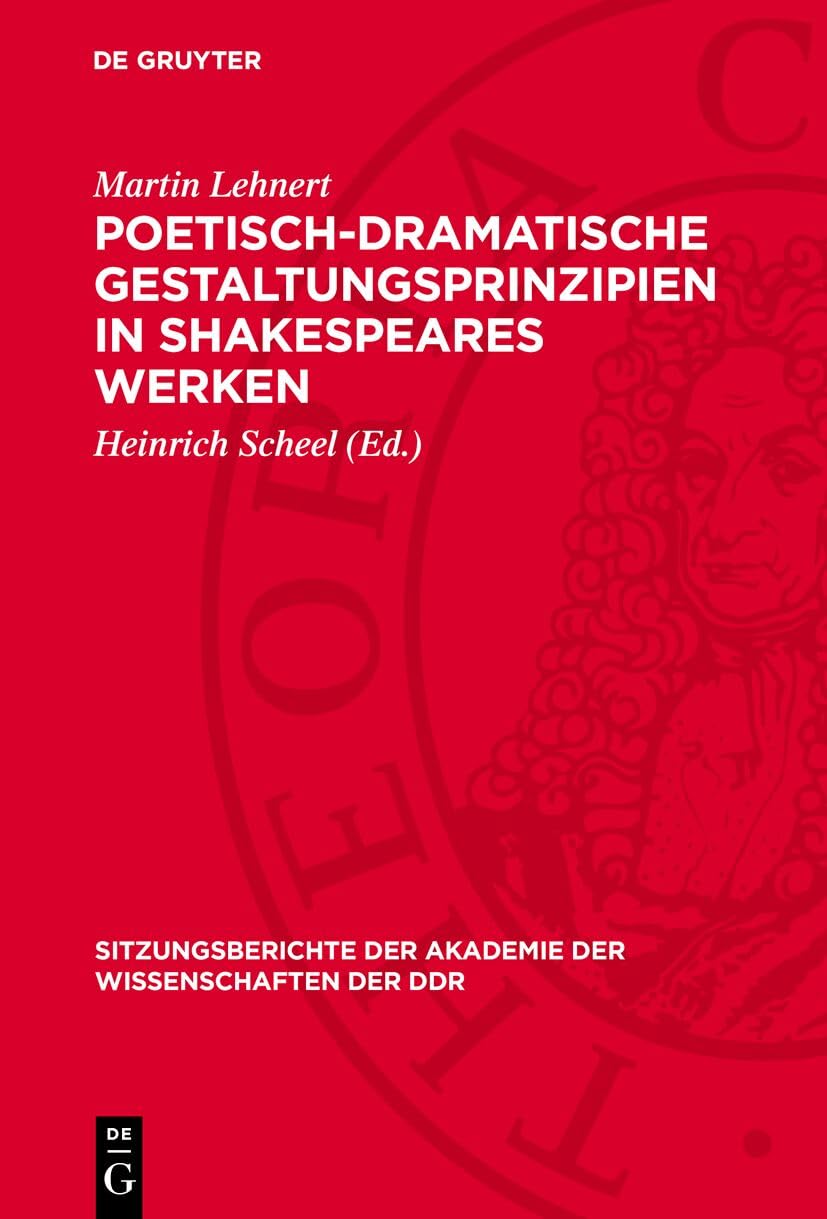 Poetisch-dramatische Gestaltungsprinzipien in Shakespeares Werken: DE (Sitzungsberichte der Akademie der Wissenschaften der DDR, 1974,10, Band 1974)