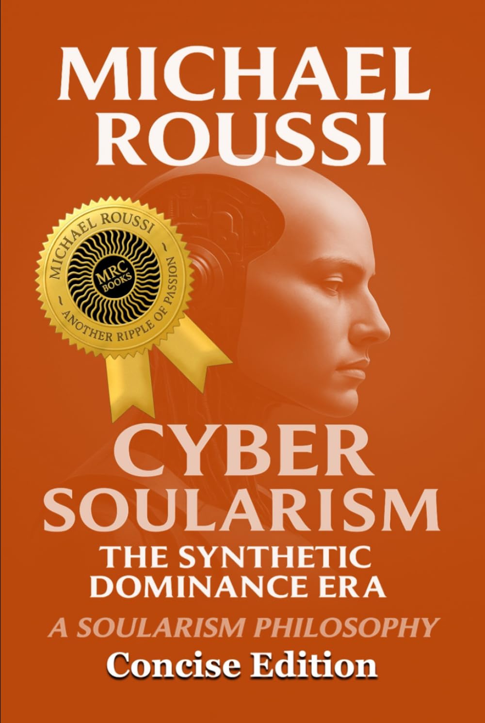 Cyber Soularism: Concise Edition: A Soularism Philosophy (CYBER SOULARISM SERIES)