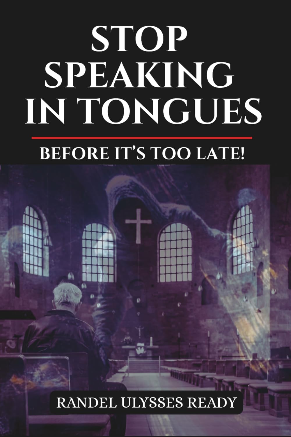 STOP SPEAKING IN TONGUES: BEFORE IT'S TOO LATE!