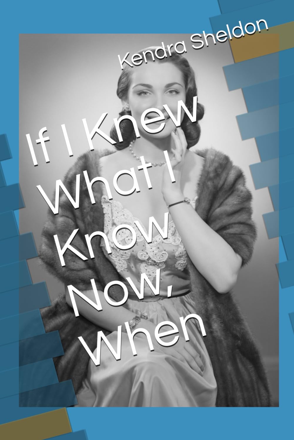If I Knew What I Know Now, When