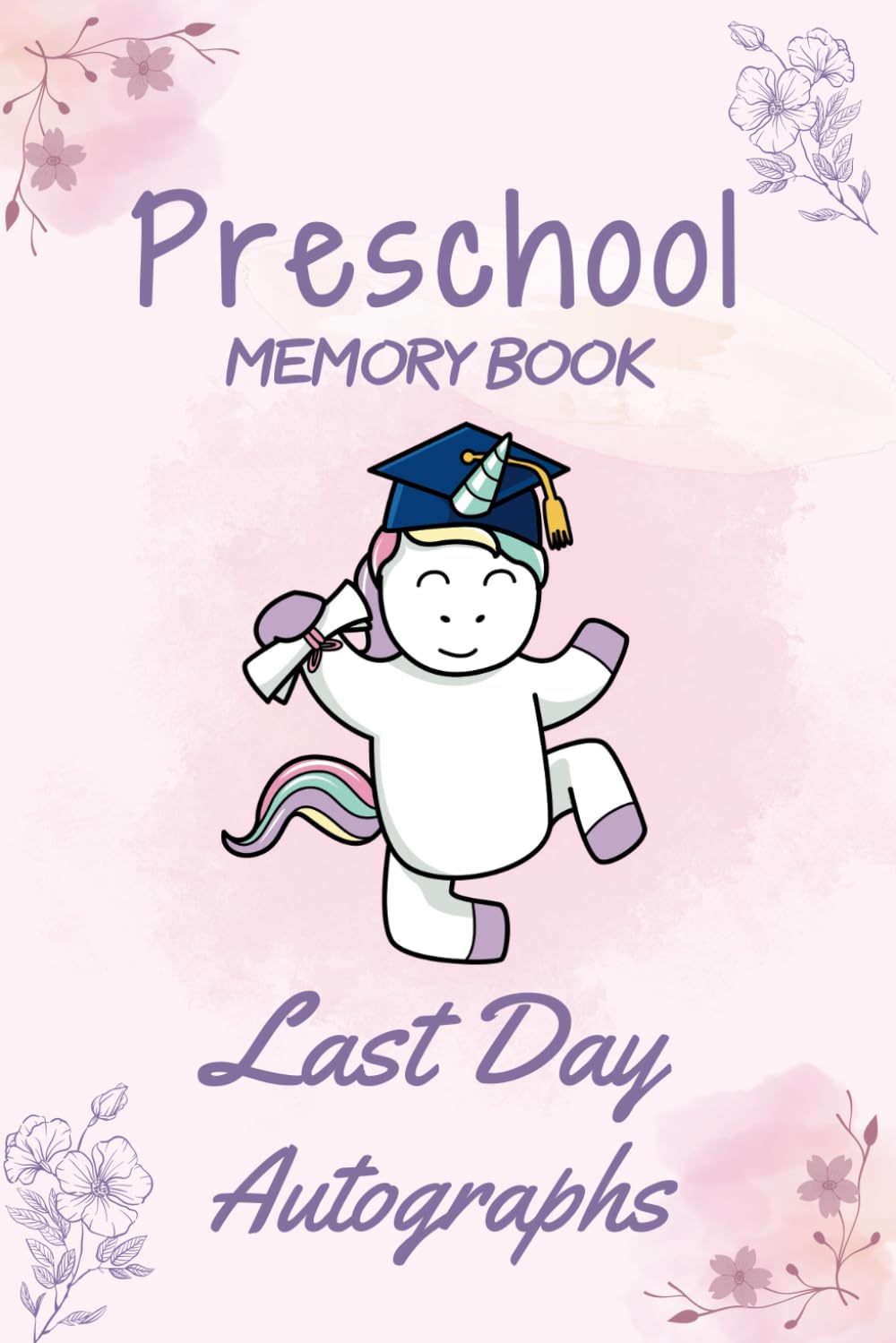 Independently published Preschool Memory Book Last Day Autographs: Cute Keepsake For Students - Last Day Memory Album For Preschoolers - Personalized Graduation Gifts for ... - Unique Signatures Blank Scrapbook To Sign.