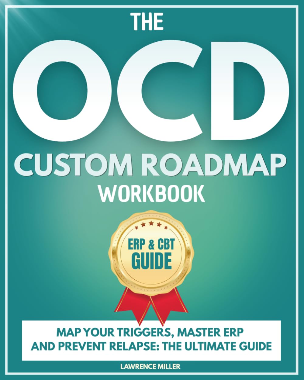 The OCD Custom Roadmap Workbook: A Step-by-Step ERP & CBT Guide to Map Your Unique Triggers, Stop Intrusive Thoughts, and Regain Control Without a Therapist.