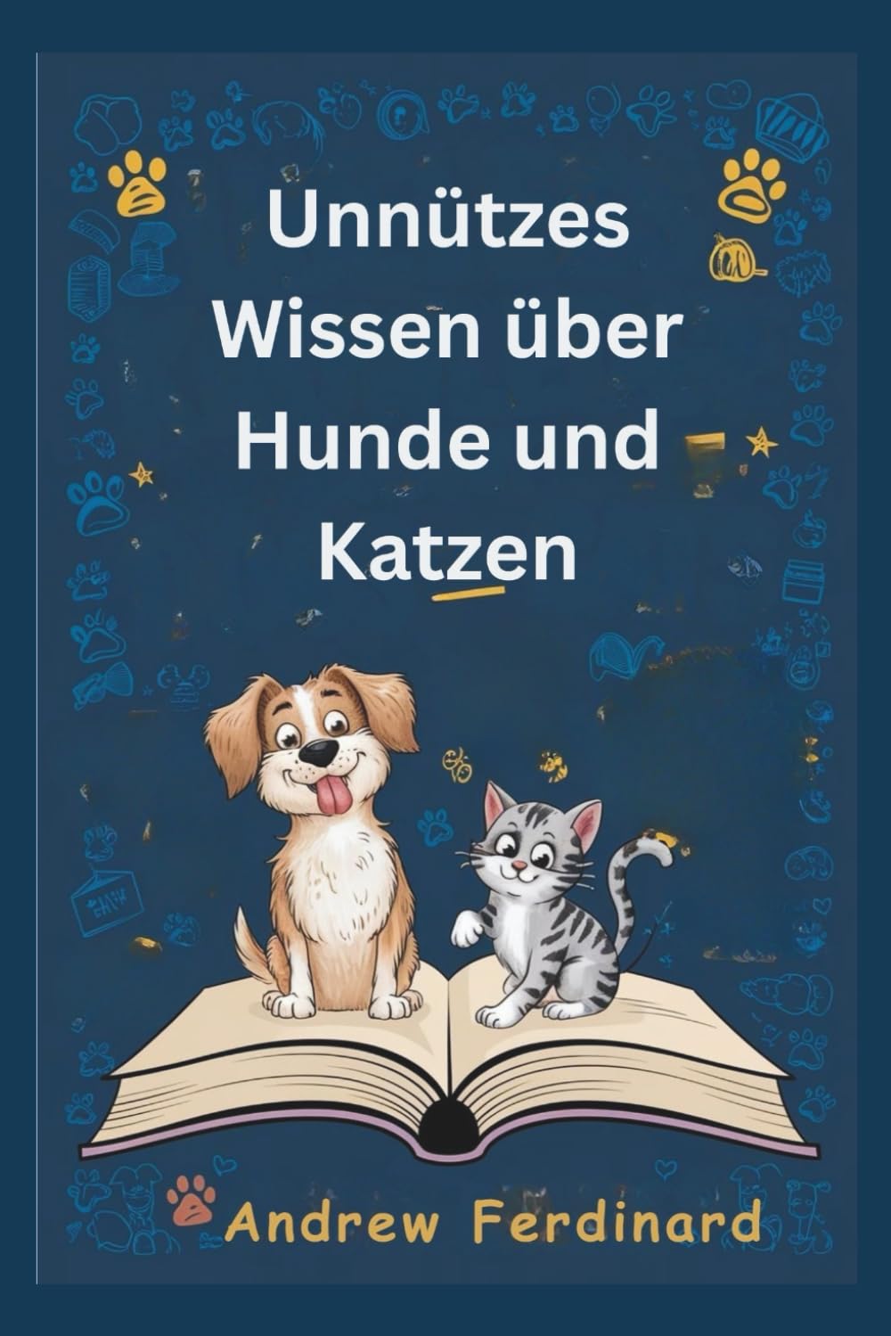 Unnützes Wissen über Hunde und Katzen: Erfahren Sie über 200 spannende Fakten und kuriose Einblicke, die unterhalten, informieren und unsere tierische Welt näherbringen