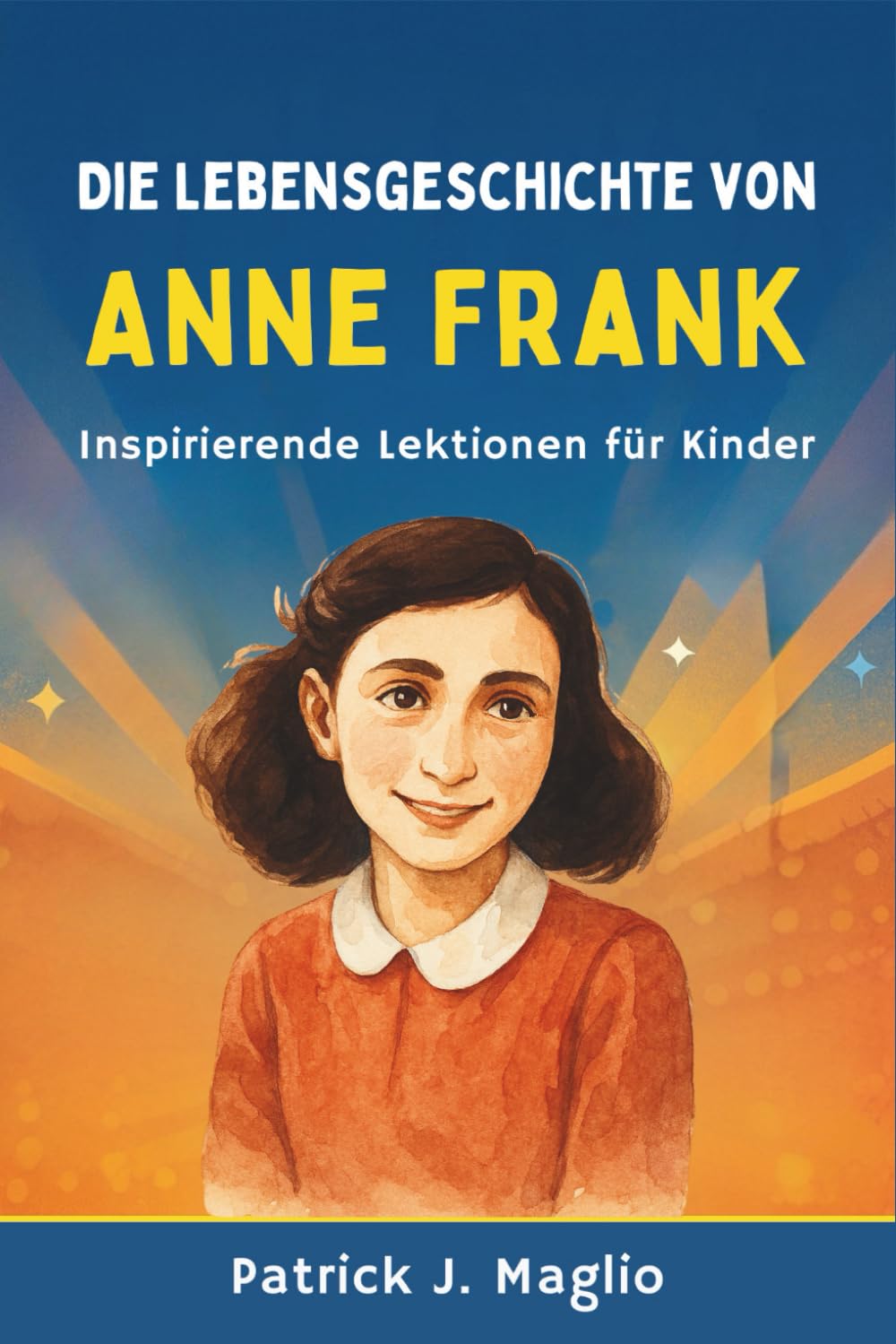 Die Lebensgeschichte von Anne Frank: Inspirierende Lektionen für Kinder