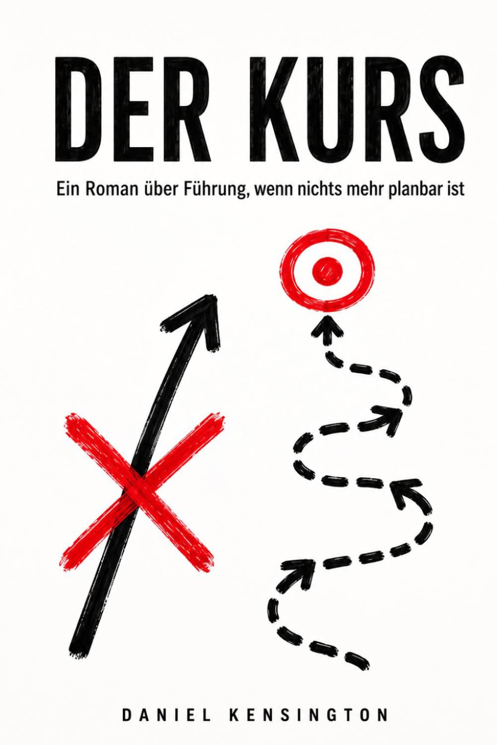 Der Kurs: Ein Roman über Führung, wenn nichts mehr planbar ist (Businessroman)