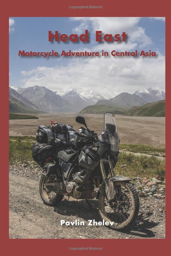 Head East - Motorcycle Adventure in Central Asia - Silk Road