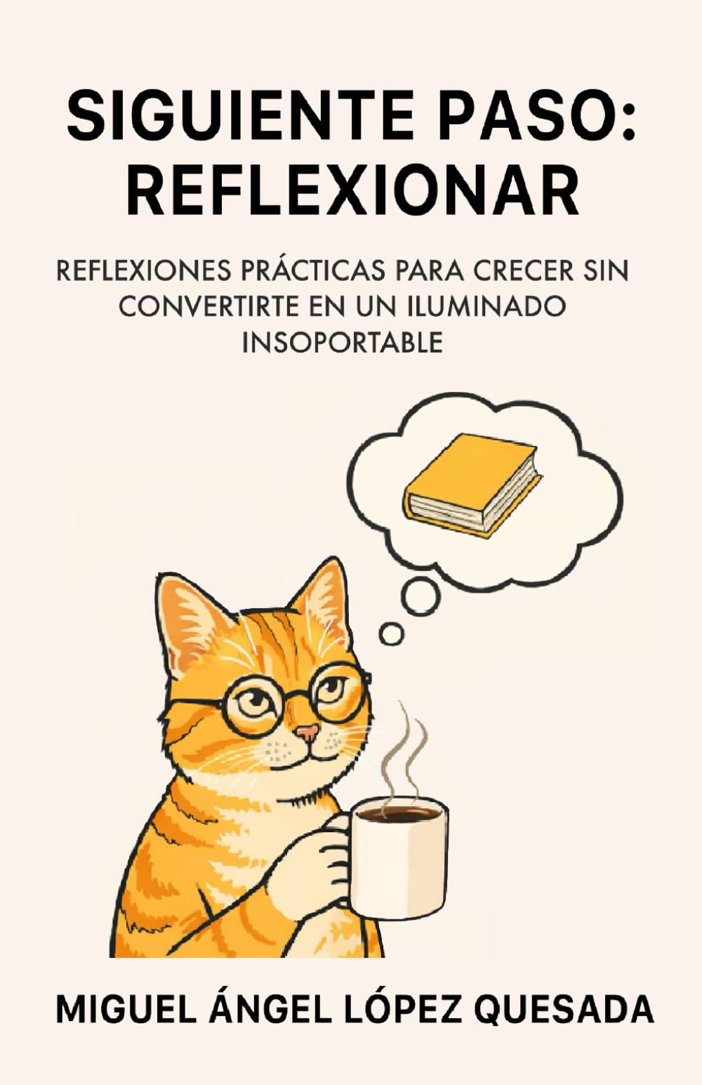 SIGUIENTE PASO: REFLEXIONAR: Reflexiones prácticas para crecer sin convertirte en un iluminado insoportable