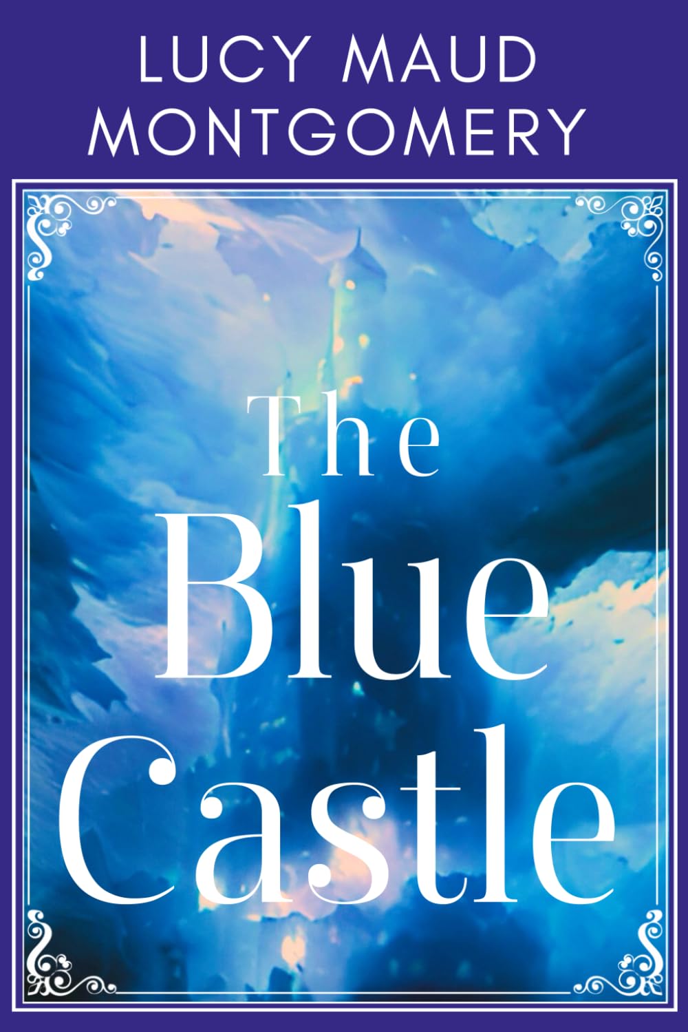 The Blue Castle: L M Montgomery’s Woman’s Self-Discovery Love Story Book, A Clean Adult Romance Classic -Original 1926 Edition