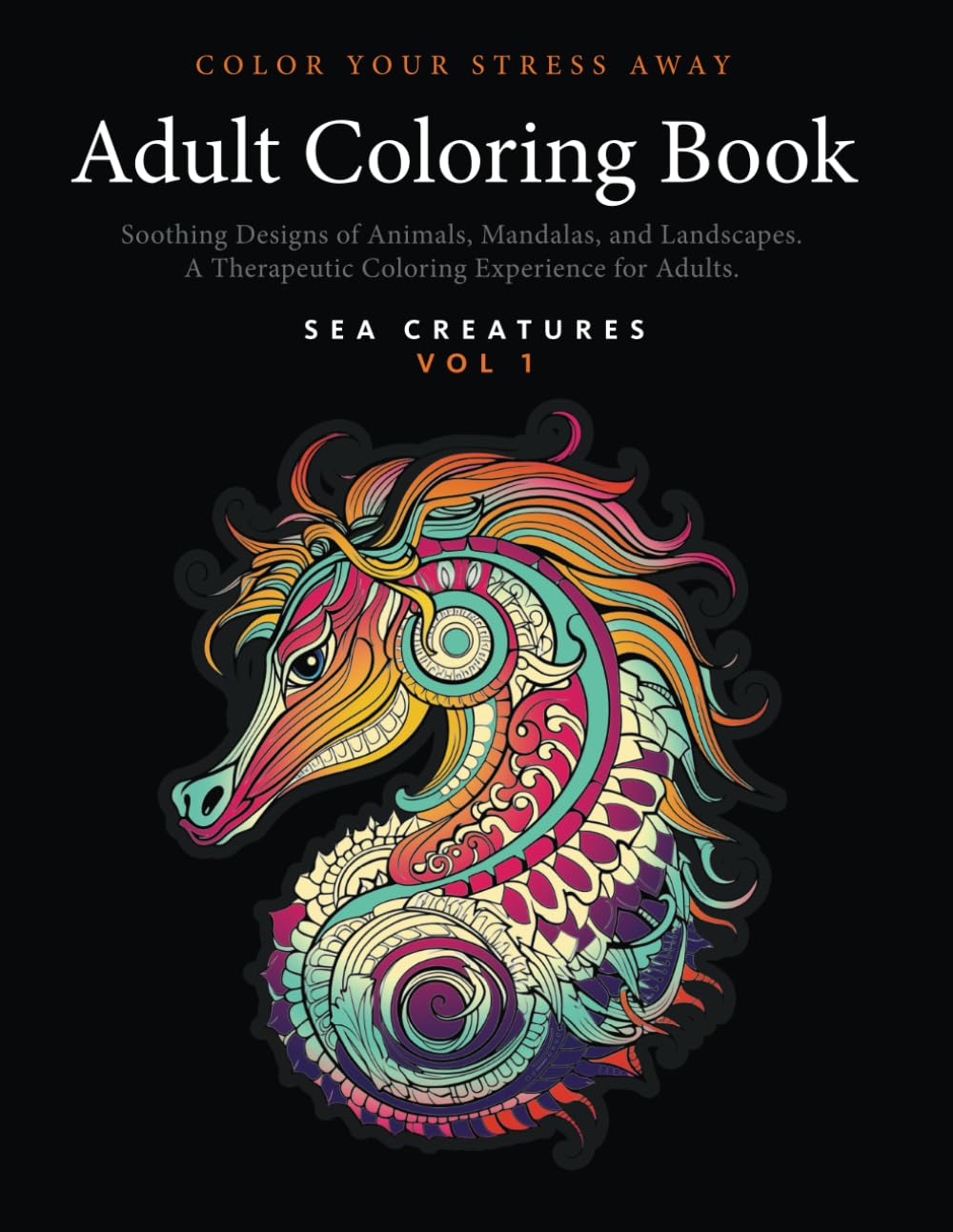 Color Your Stress Away: Adult Coloring Book with Soothing Designs of Animals, Mandalas, Landscapes, and More.: A Therapeutic Coloring Experience for Adults. (H9D Studio - Adult Coloring Books)
