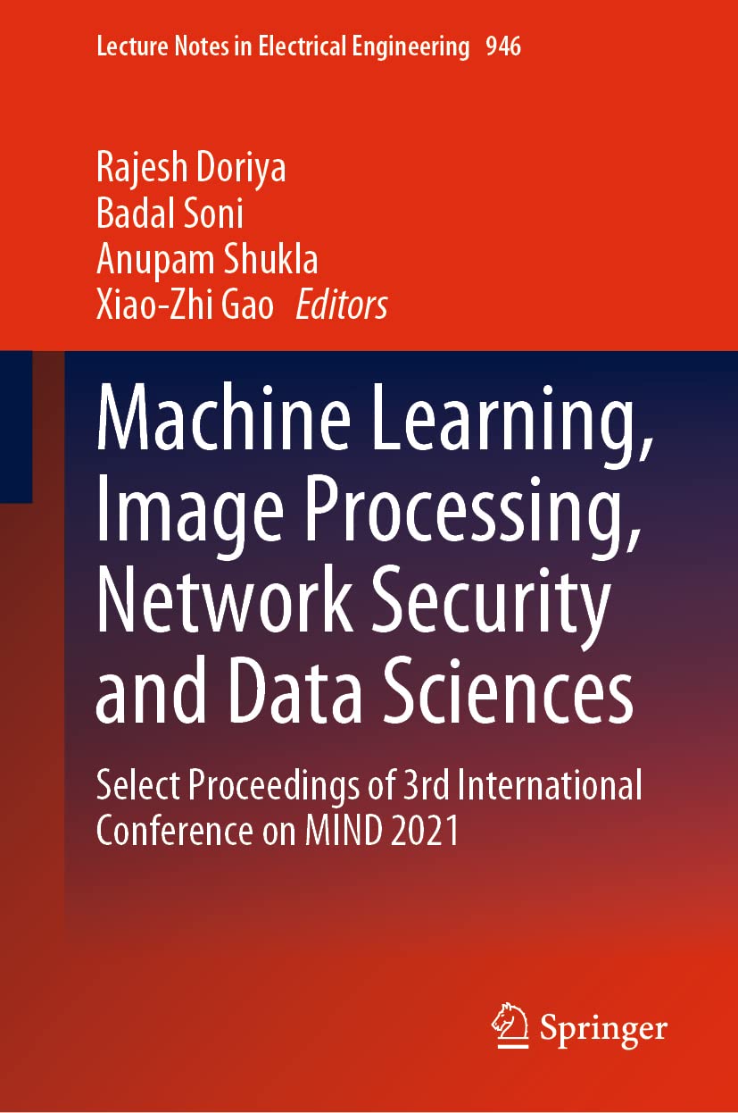 Machine Learning, Image Processing, Network Security and Data Sciences: Select Proceedings of 3rd International Conference on MIND 2021 (Lecture Notes in Electrical Engineering, 946)