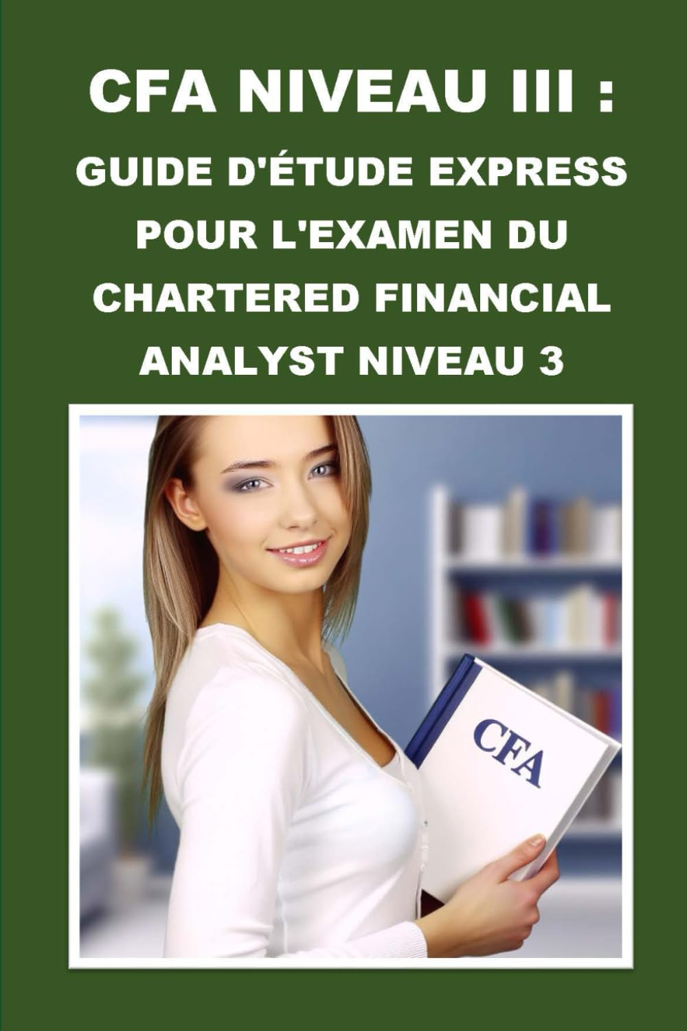 CFA Niveau III : Guide d'Étude Express pour l'Examen du Chartered Financial Analyst Niveau 3 (CFA Exams)