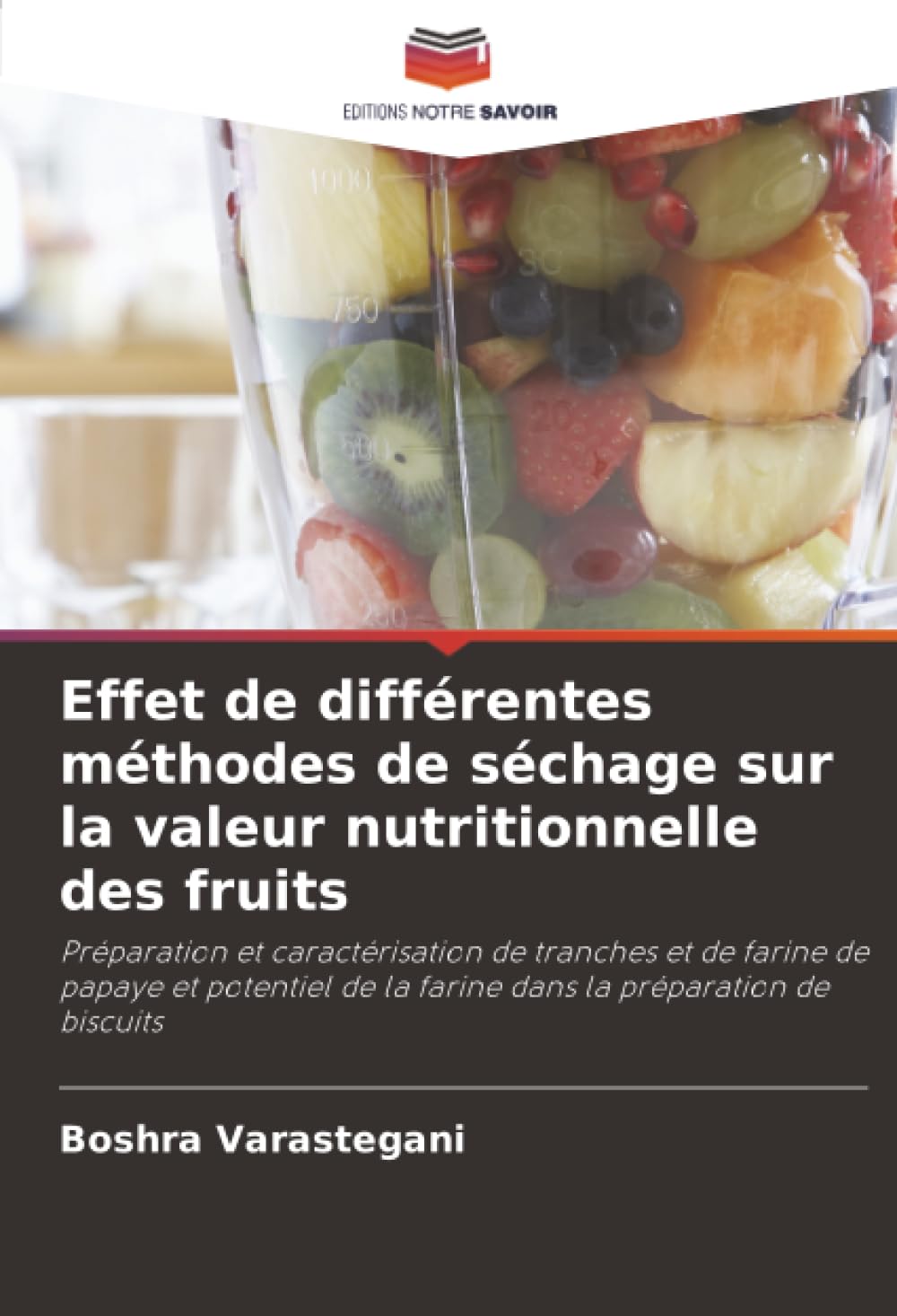 Effet de différentes méthodes de séchage sur la valeur nutritionnelle des fruits: Préparation et caractérisation de tranches et de farine de papaye et ... de la farine dans la préparation de biscuits