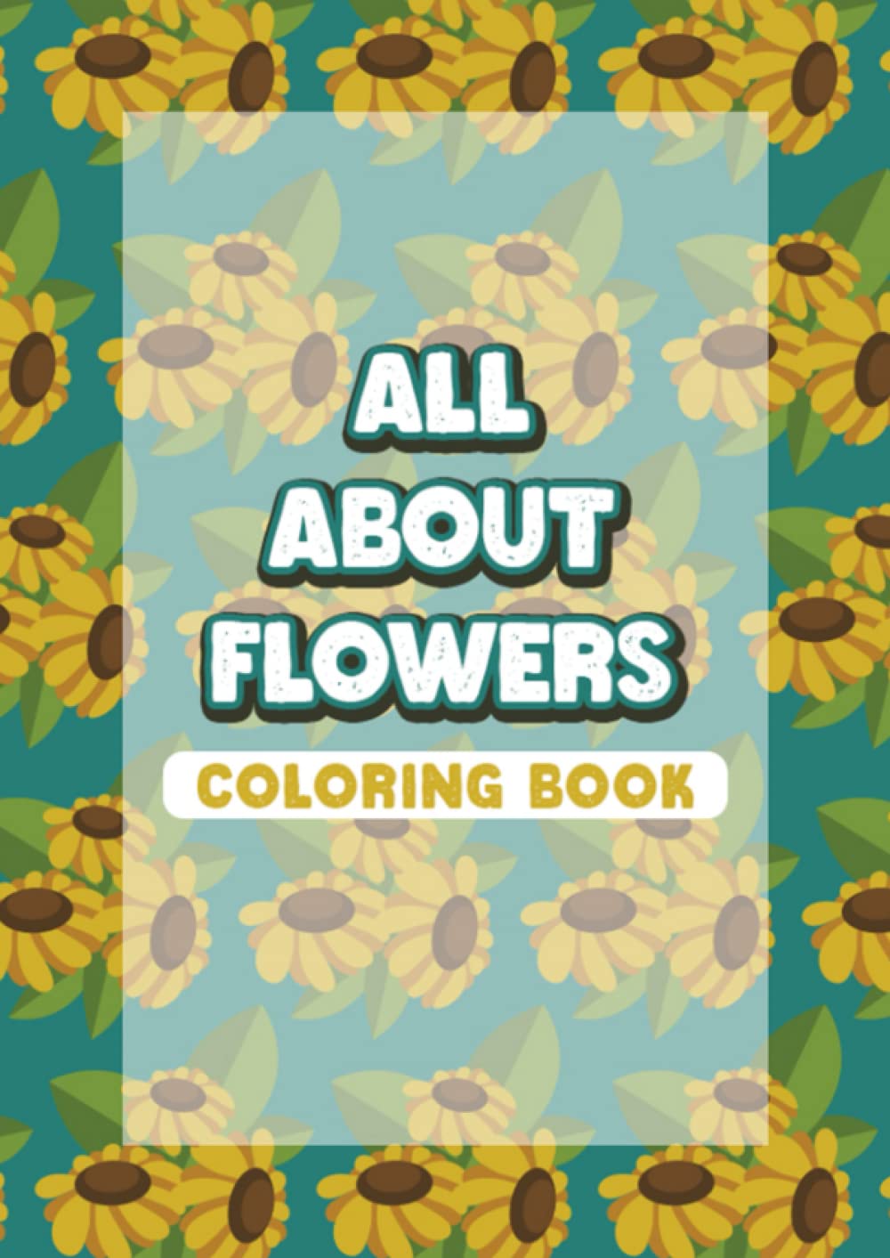 All About Flowers Coloring Book For All Ages