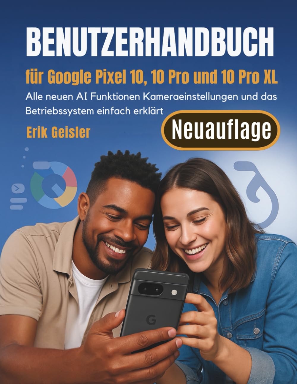 Benutzerhandbuch für Google Pixel 10, 10 Pro und 10 Pro XL: Alle neuen AI Funktionen Kameraeinstellungen und das Betriebssystem einfach erklärt