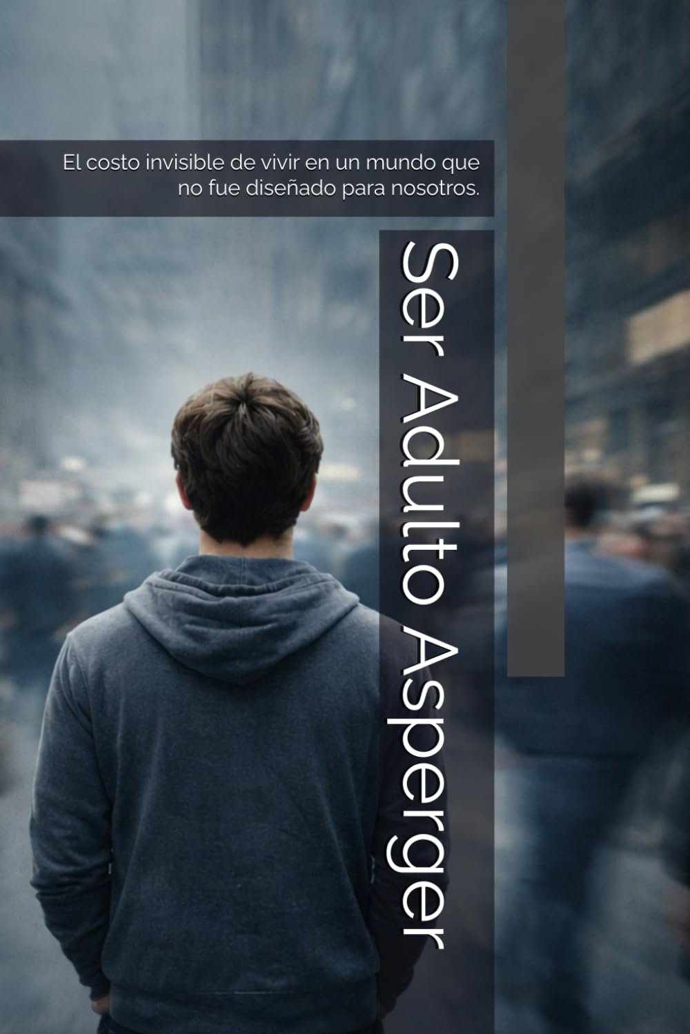 Ser Adulto Asperger: El costo invisible de vivir en un mundo que no fue diseñado para nosotros (Asperger-TEA1)