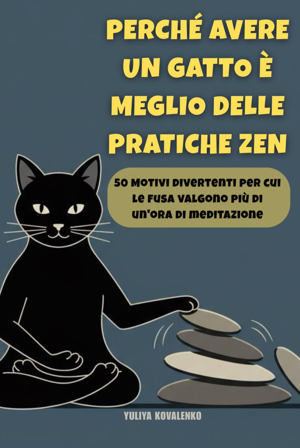 Perché avere un gatto è meglio delle pratiche zen: 50 Motivi divertenti per cui le fusa valgono più di un'ora di meditazione (Riprendi il controllo)