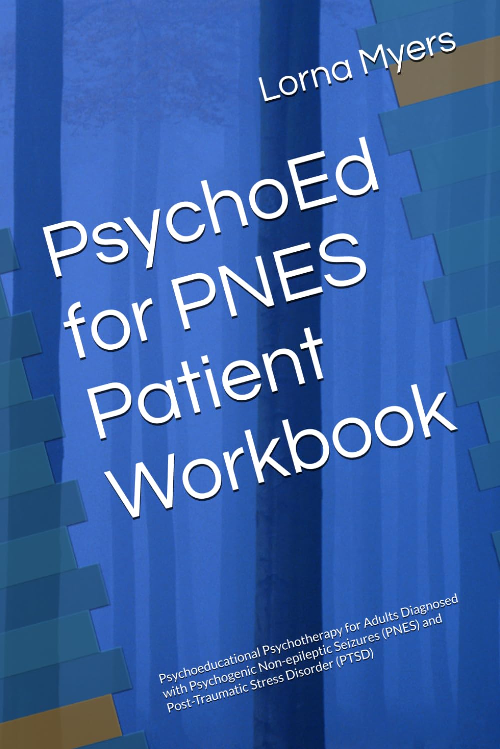 PsychoEd for PNES Patient Workbook: Psychoeducational Psychotherapy for Adults Diagnosed with Psychogenic Non-epileptic Seizures (PNES) and Post-Traumatic Stress Disorder (PTSD)