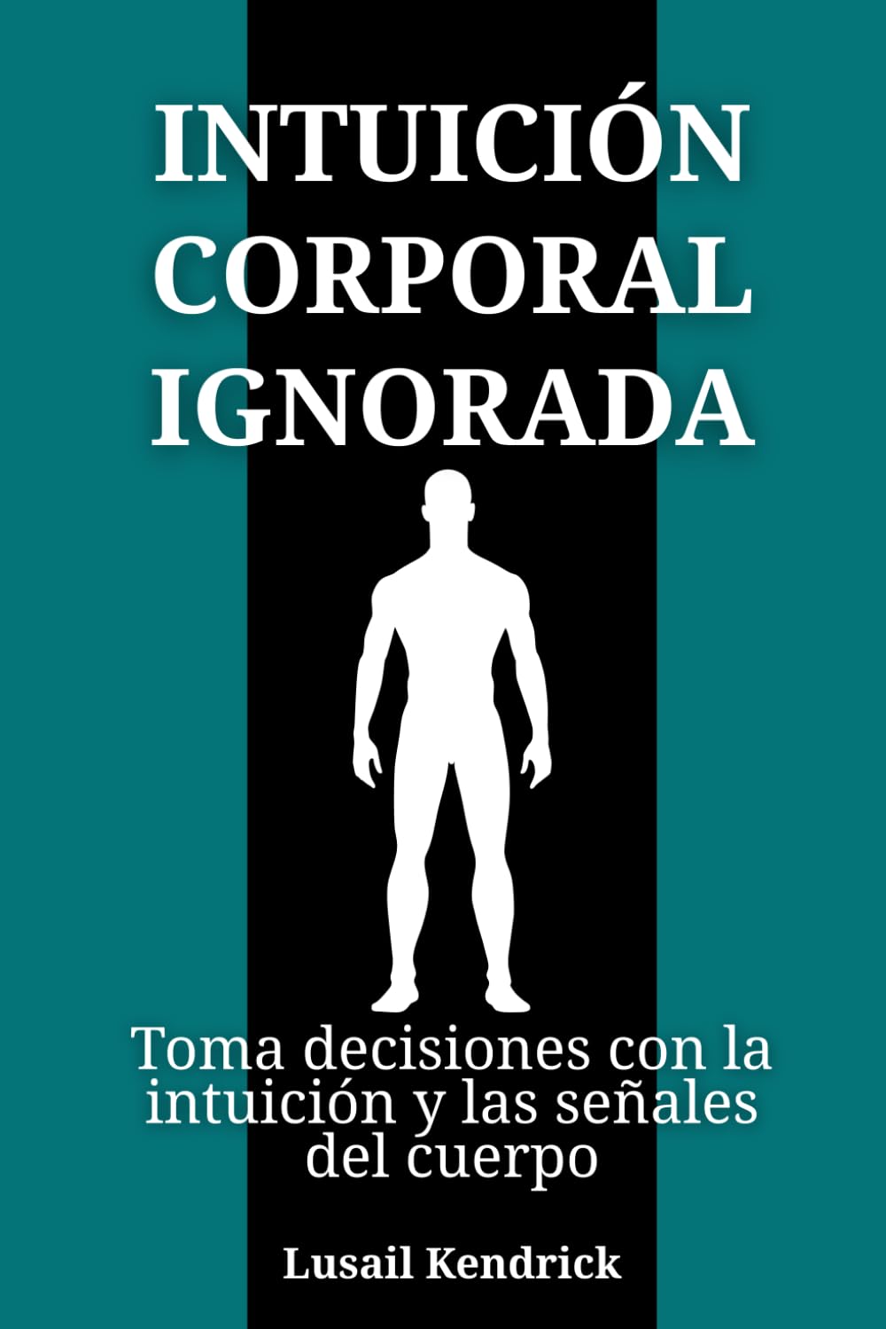 Intuición corporal ignorada: Toma decisiones con la intuición y las señales del cuerpo