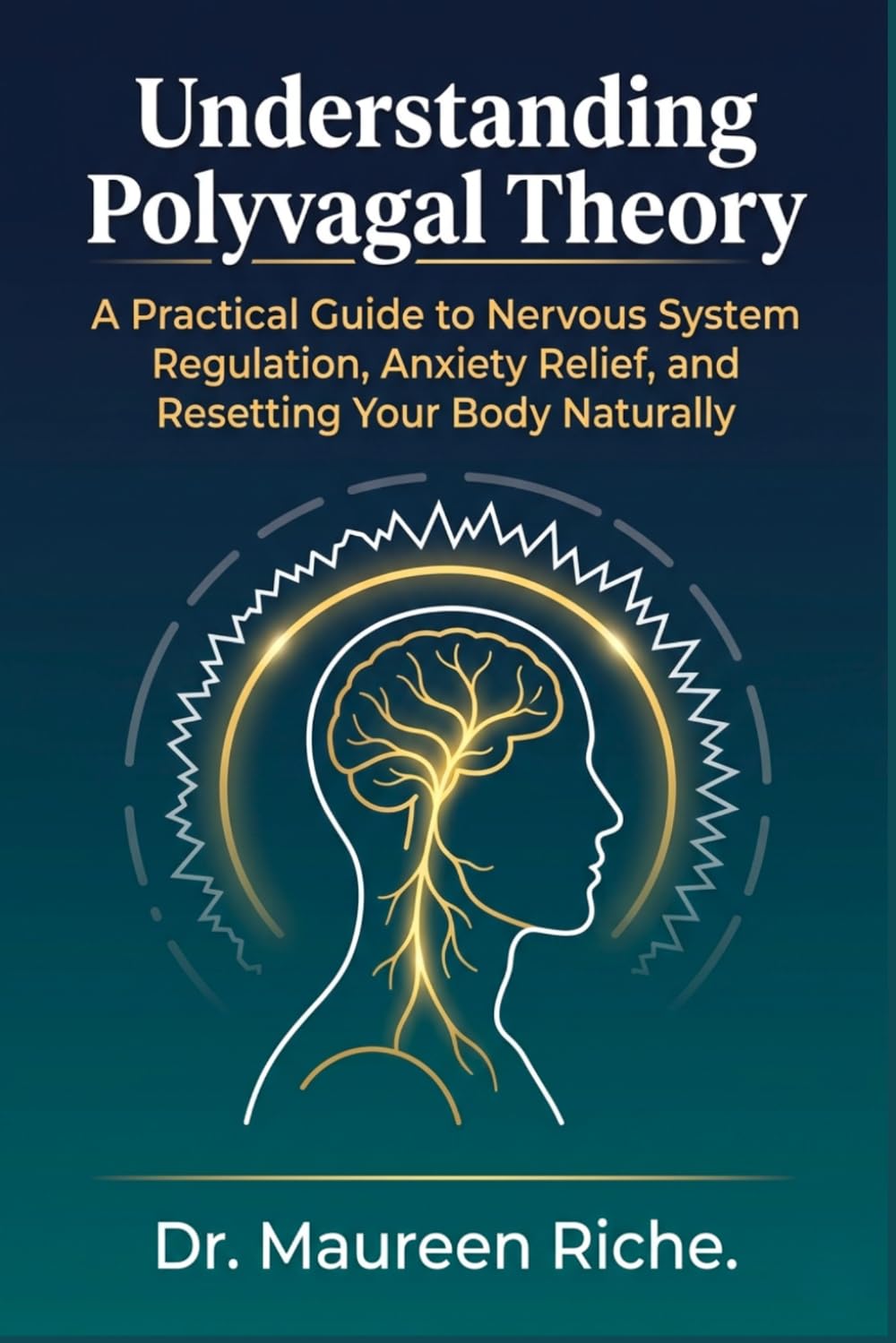 Understanding Polyvagal Theory: A Practical Guide to Nervous System Regulation, Anxiety Relief, and Resetting Your Body Naturally