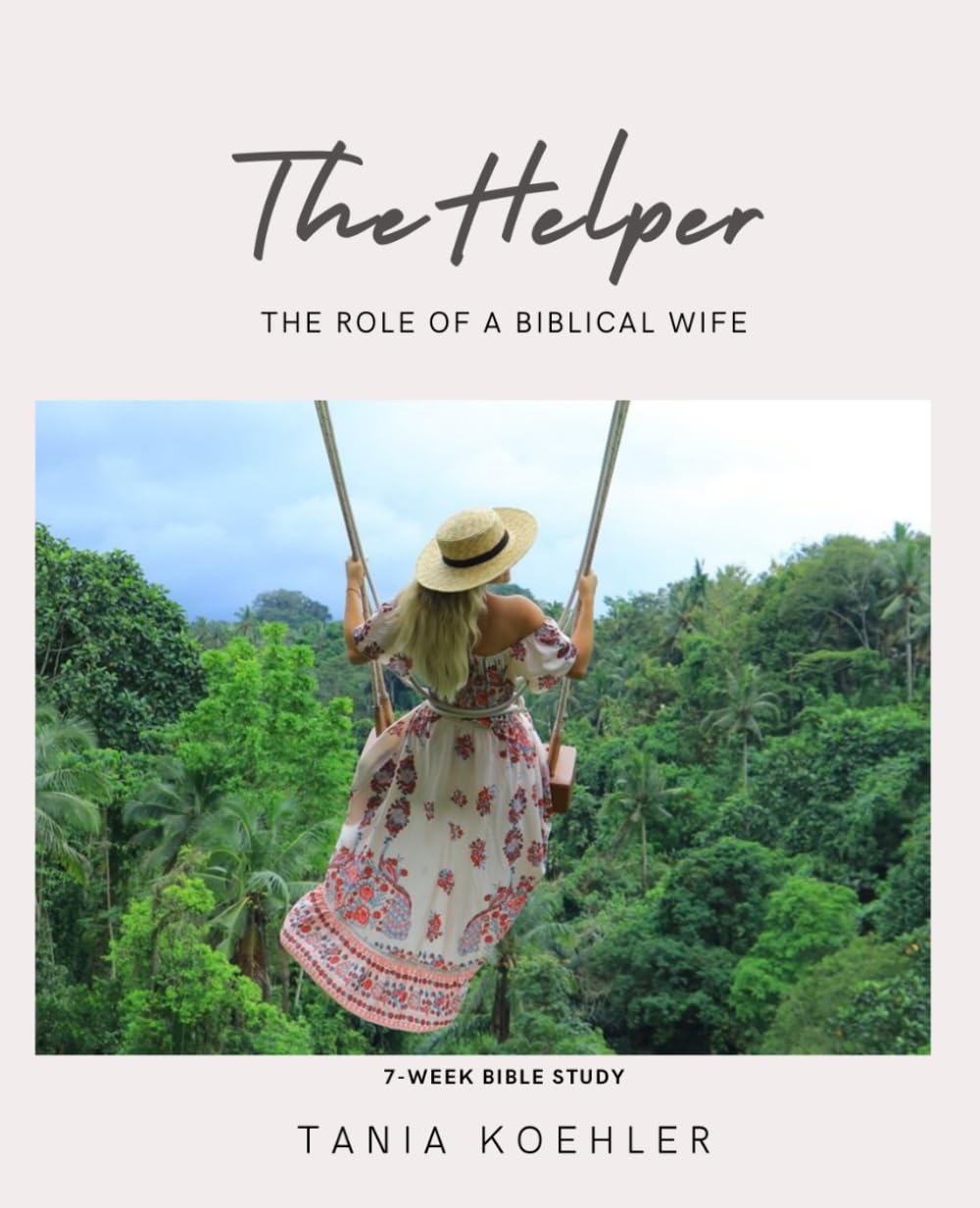 The Helper: The Role of a Biblical Wife - 7 Week Bible Study