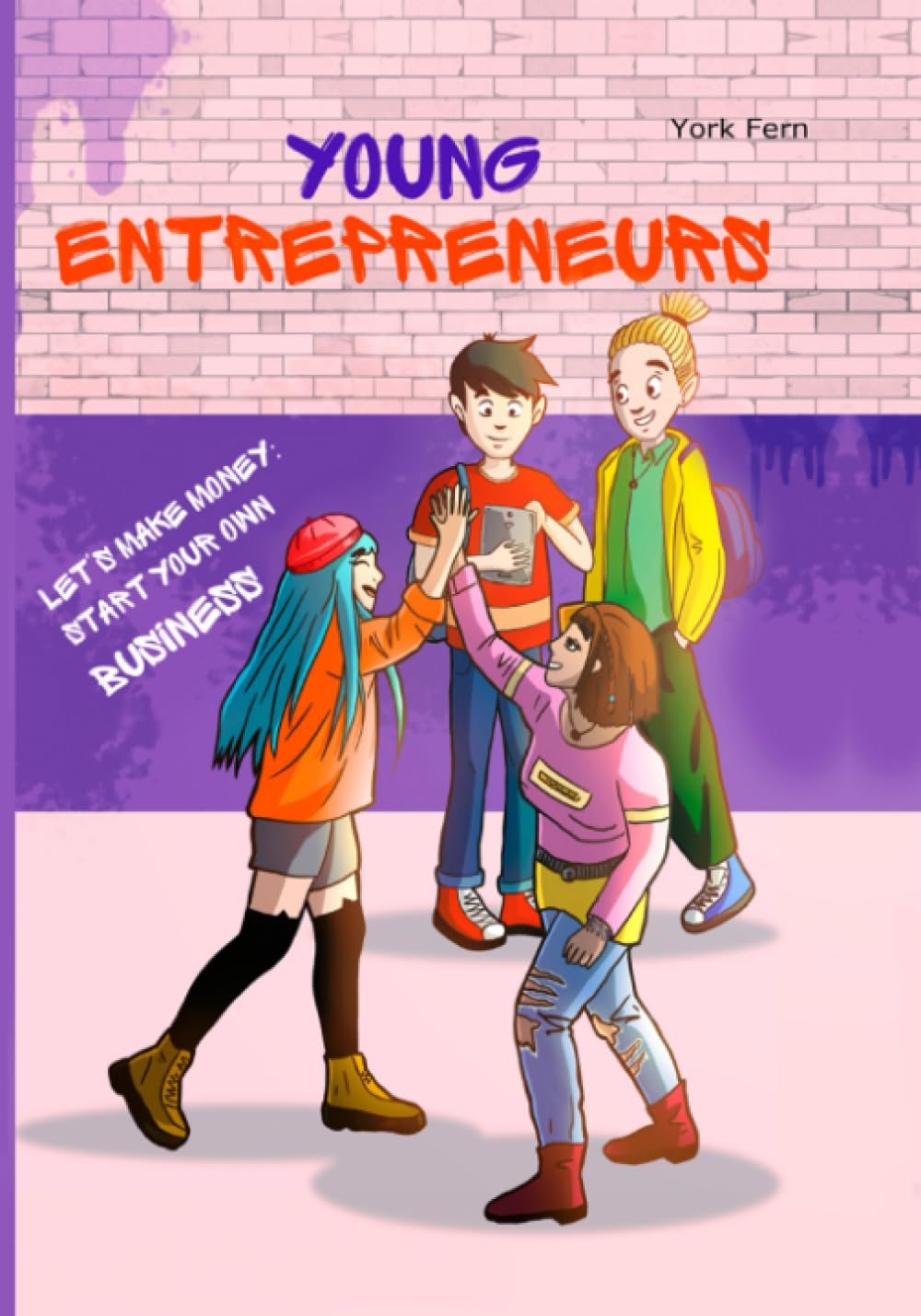 Young Entrepreneurs: A Fun Guide to Building Successful Businesses
