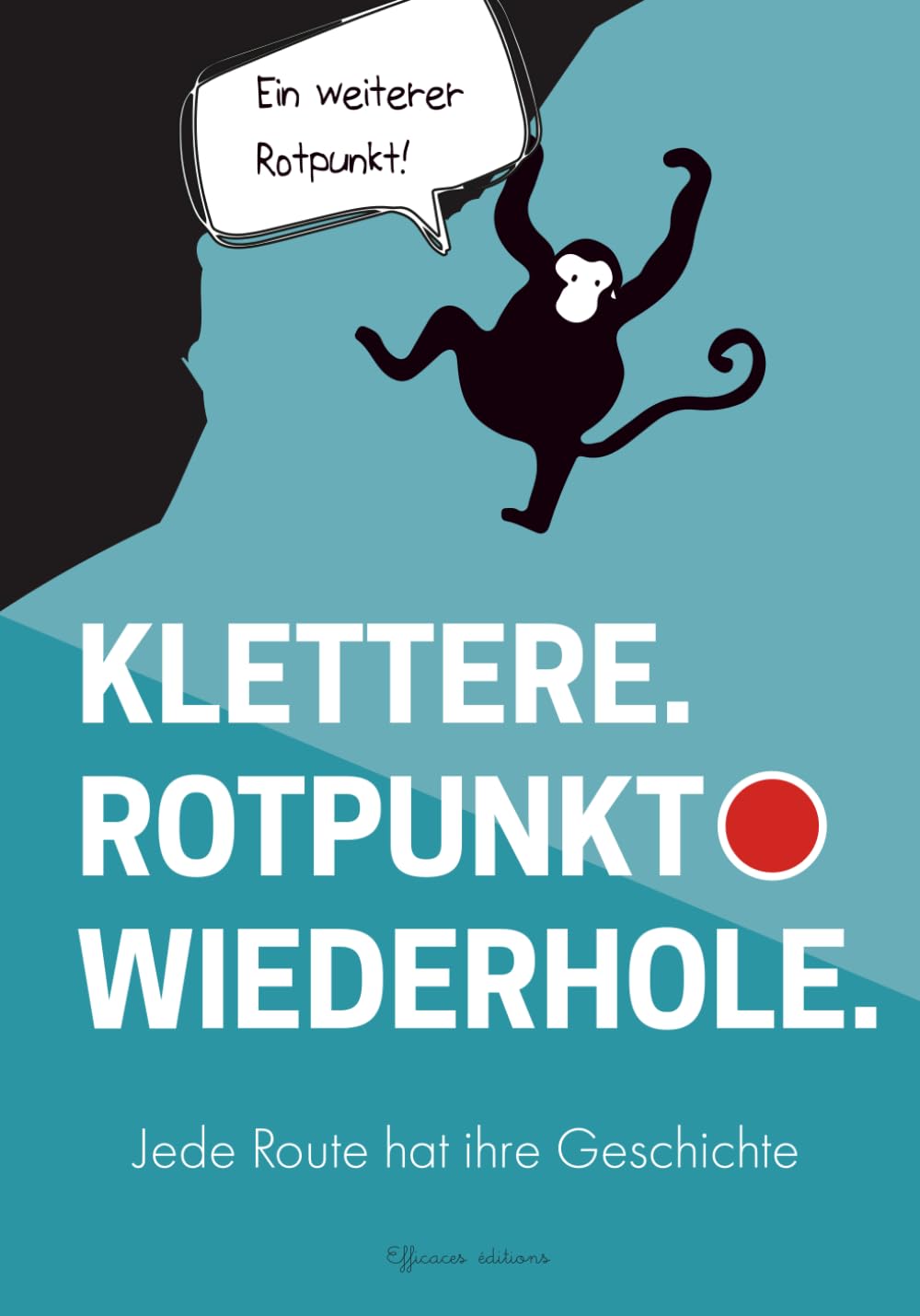 KLETTERE. ROTPUNKT. WIEDERHOLE. - Klettertagebuch - Ausfüllheft: Jede Route hat ihre Geschichte (Fortschritte im Klettern, Band 2)