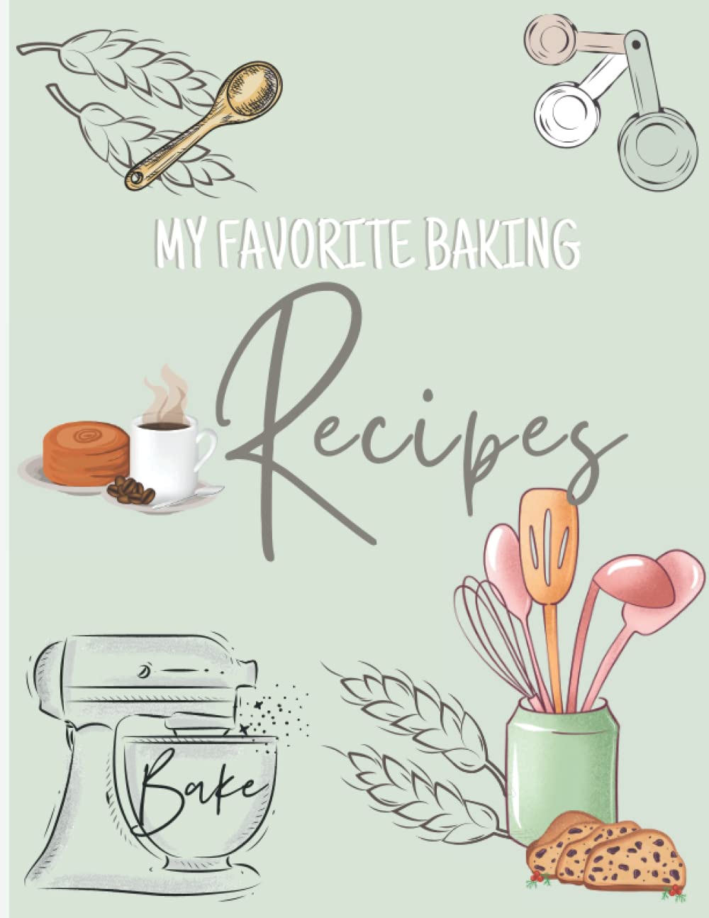 Recipe Book | My Favorite Baking Recipes: Recipe Book to write in your own recipes | 120 pages, 8.5x11 inches