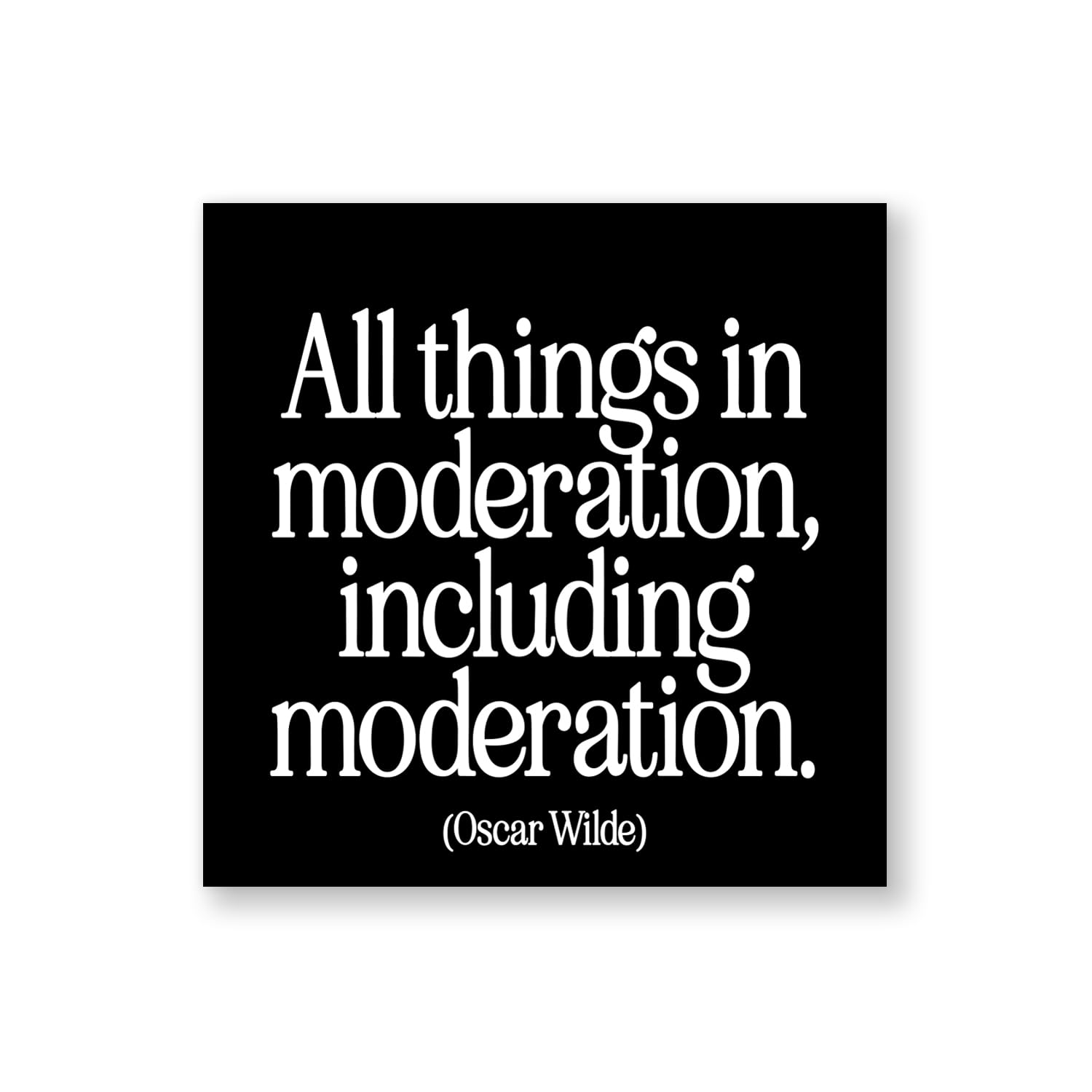 Quotable Magnet 'Things In Moderation' Quote – Inspirational Black Square Magnet for Fridge or Any Magnetic Surface, Durable, Stylish Motivational Decor