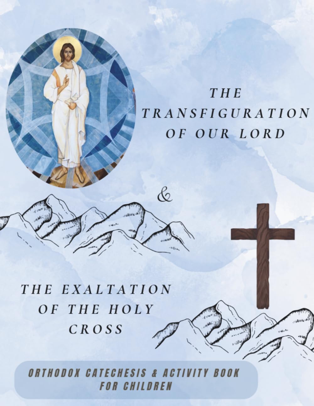 The Transfiguration of our Lord and The Exaltation of the Holy Cross: Orthodox catechesis & activity book for children