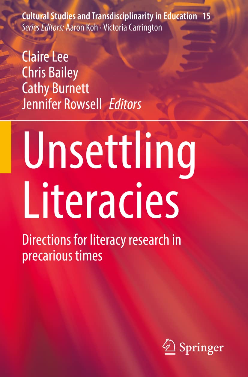 Unsettling Literacies: Directions for literacy research in precarious times (Cultural Studies and Transdisciplinarity in Education)