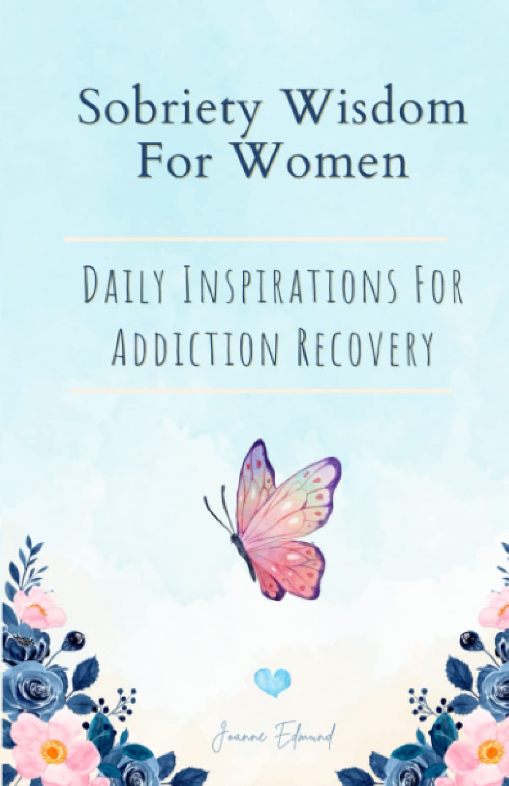 Sobriety Wisdom For Women: Daily Inspirations For Addiction Recovery - Sober Living For Women