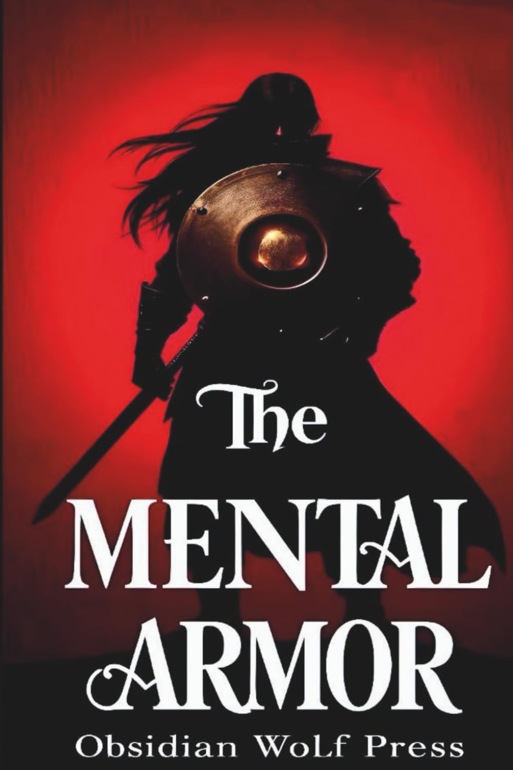 The Mental Armor: 30 Days to Unshakable Self Worth
