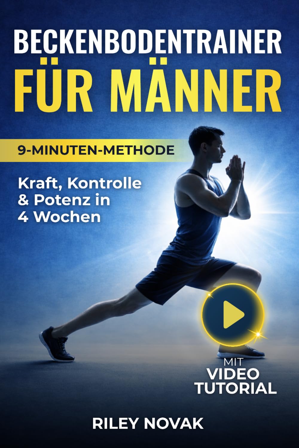 Beckenbodentrainer für Männer: Stärke deine Mitte mit der 9-Minuten-Methode. Kraft, Kontrolle & Potenz in 4 Wochen