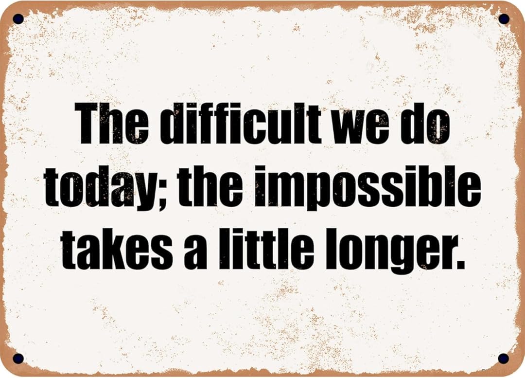 The Difficult We Do Today The Impossible Takes A Little Longer Retro Funny Novelty Art Backyard Funny Wall Décor Poster Cafe Plaque Tin Sign 8x12 Inch