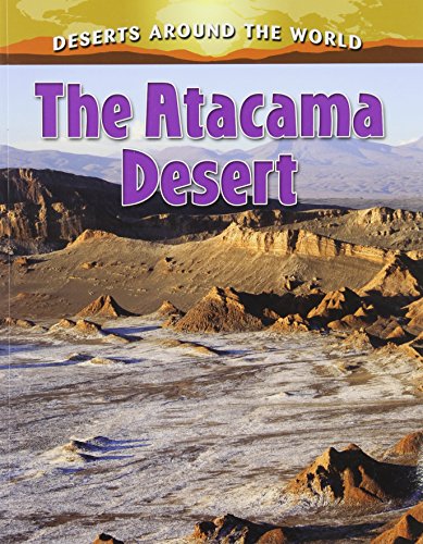 The Atacama Desert: Deserts Around the World