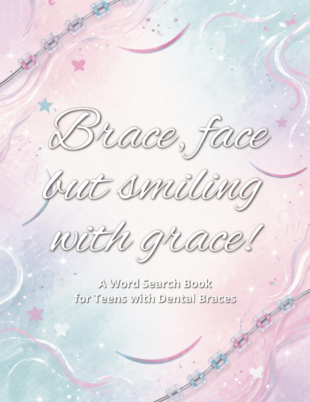 Brace Face, but Smiling with Grace! A Word Search Book for Teens with Dental Braces: Braces Gift | Fun Orthodontic Word Seek Puzzles, Large Print for ... Stress Relief & Travel Activity for Teens