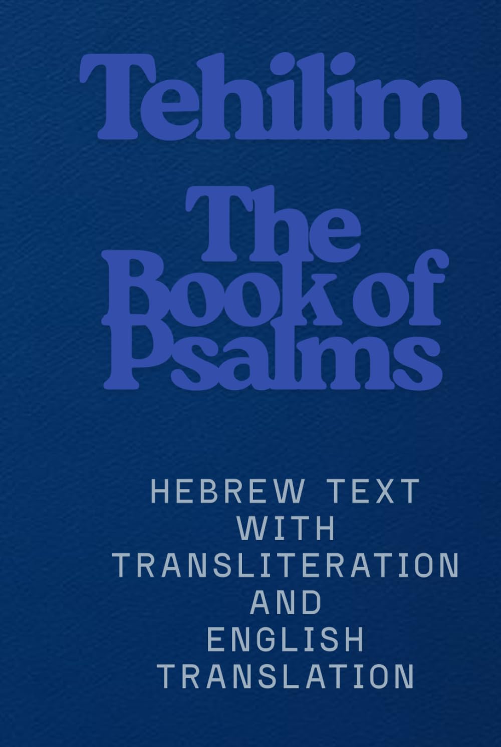 THE BOOK OF PSALMS: Experience the Psalms in the Original Holy Tongue—No Hebrew Background Required!