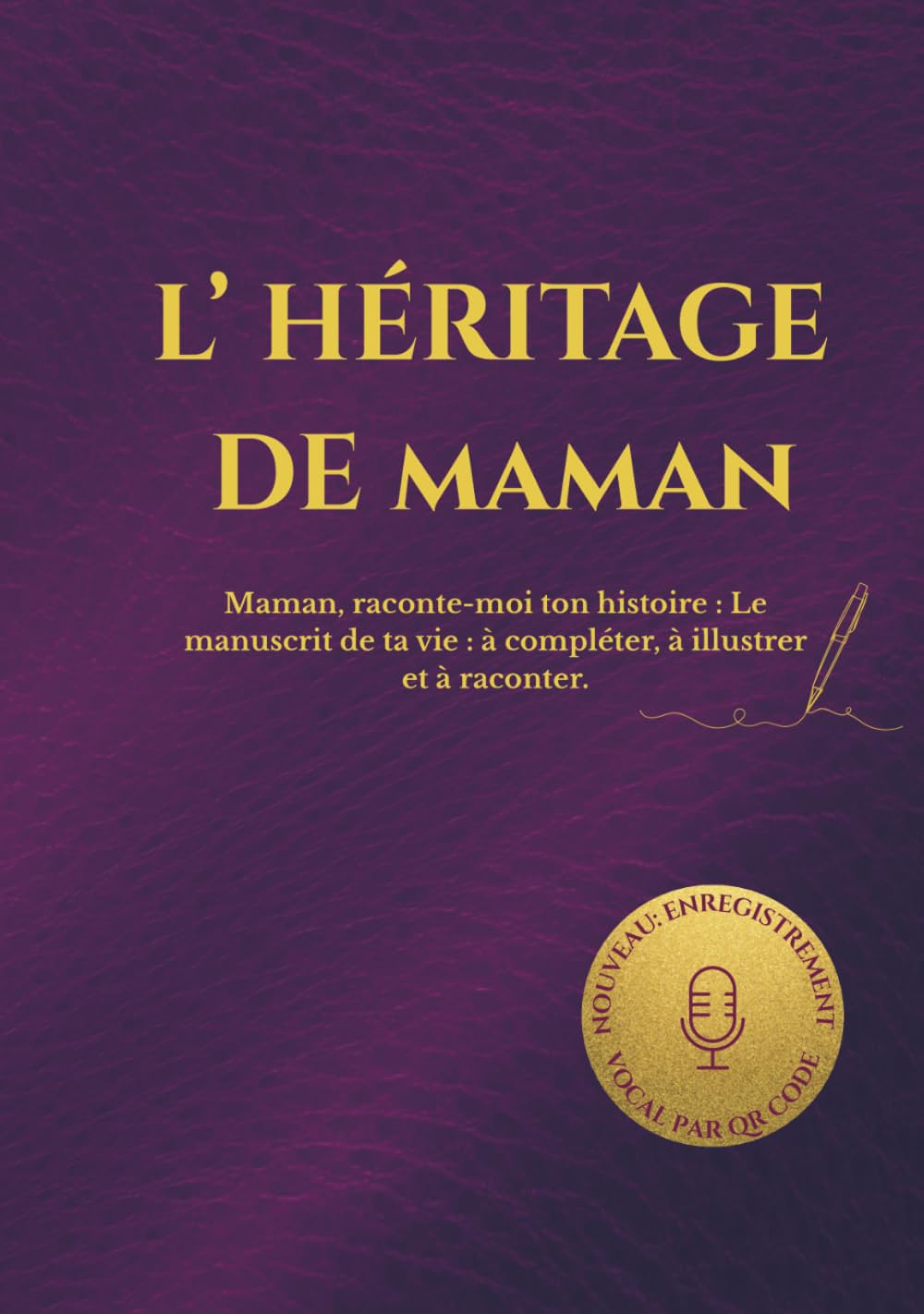 L'HÉRITAGE DE MAMAN: Maman, raconte-moi ton histoire : Le manuscrit de ta vie : à compléter, à illustrer et à raconter. (HÉRITAGE ÉTERNEL)