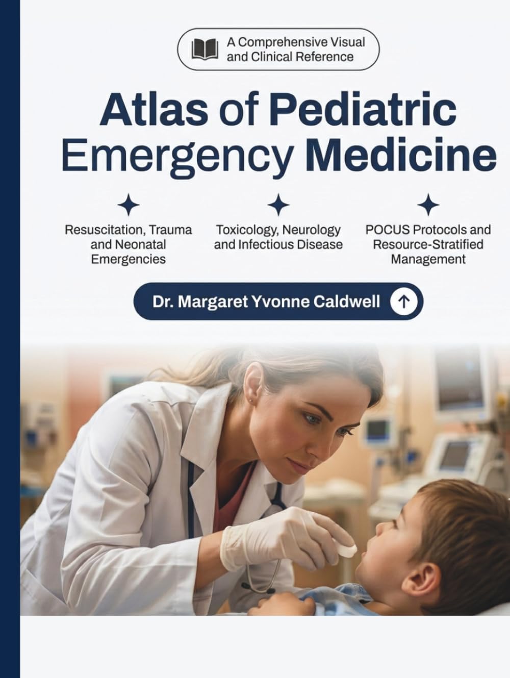 Atlas of Pediatric Emergency Medicine: Rapid Visual Diagnosis, Clinical Reasoning, and Evidence-Based Management from Neonates to Adolescents for ... Emergency Physicians and Pediatric Providers