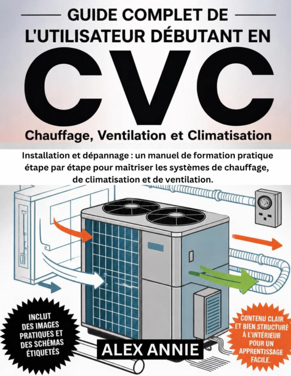 Guide complet de l'utilisateur débutant en CVC: Installation et dépannage : un manuel de formation pratique étape par étape pour maîtriser les ... de climatisation et de ventilation.