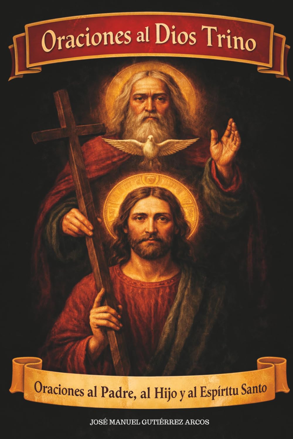 ORACIONES AL DIOS TRINO: Oraciones al Padre, al Hijo y al Espíritu Santo (Novenas católicas)