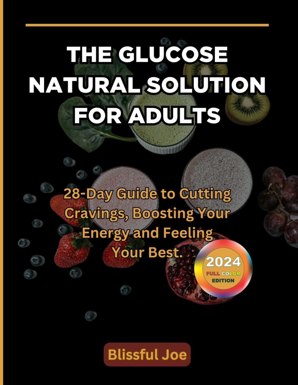 THE GLUCOSE NATURAL SOLUTION FOR ADULTS: 28-Day Guide to Cutting Cravings, Boosting Your Energy and Feeling Your Best.